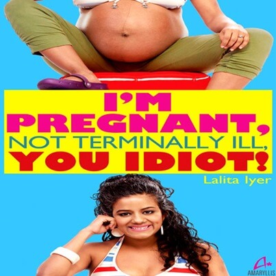 Cover of I’m Pregnant, Not Terminally Ill, You Idiot