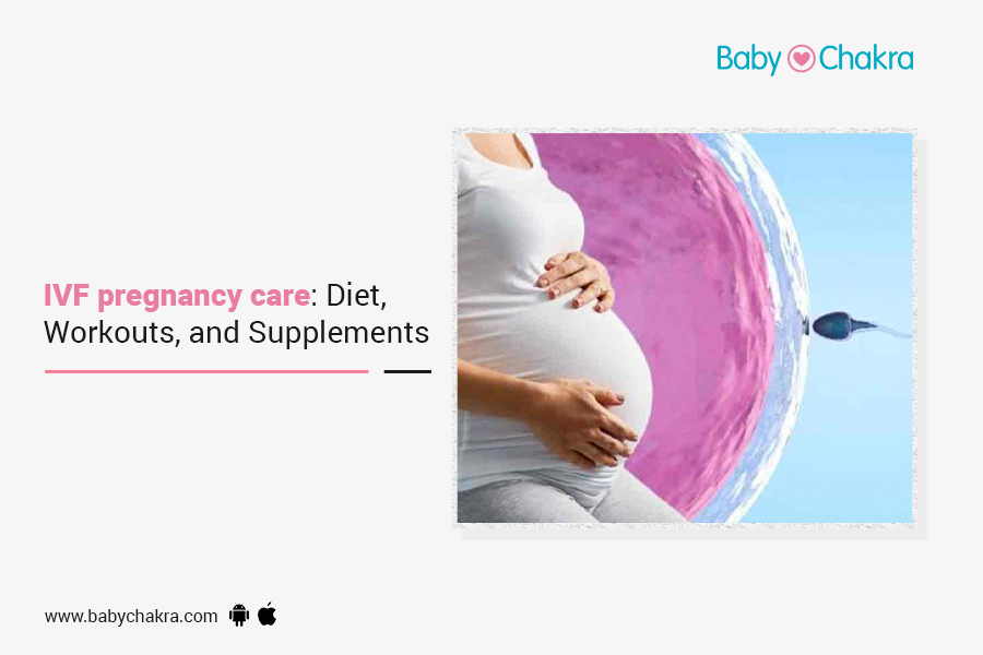 IVF Pregnancy Care: Diet, Workouts And Supplements